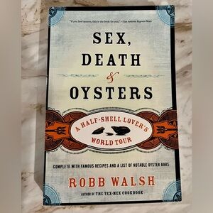 Sex, Death & Oysters by Robb Walsh A Half-Shell Lover’s World Tour Softcover